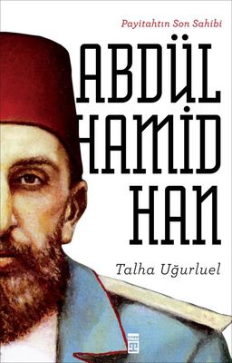 Payitahtin Son Sahibi Abdülhamid Han
